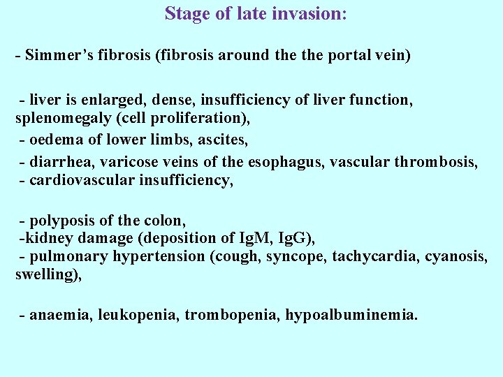 Stage of late invasion: - Simmer’s fibrosis (fibrosis around the portal vein) - liver