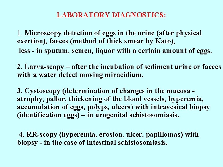 LABORATORY DIAGNOSTICS: 1. Microscopy detection of eggs in the urine (after physical exertion), faeces
