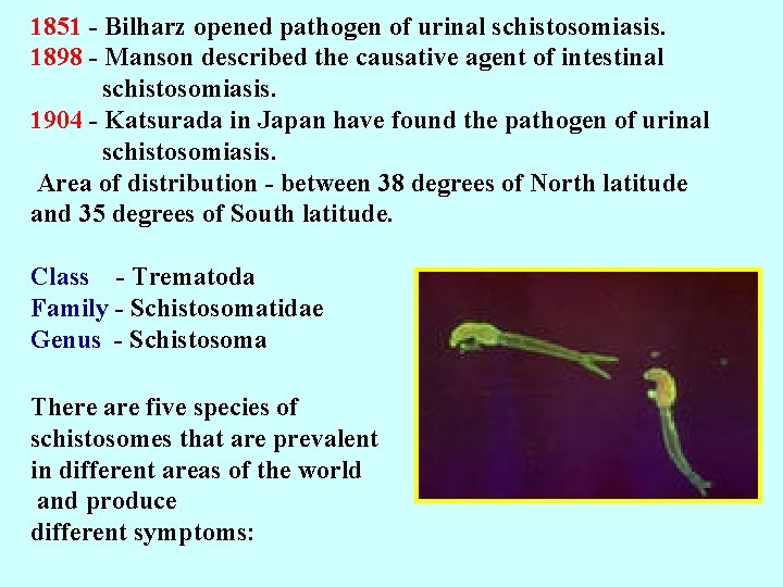 1851 - Bilharz opened pathogen of urinal schistosomiasis. 1898 - Manson described the causative