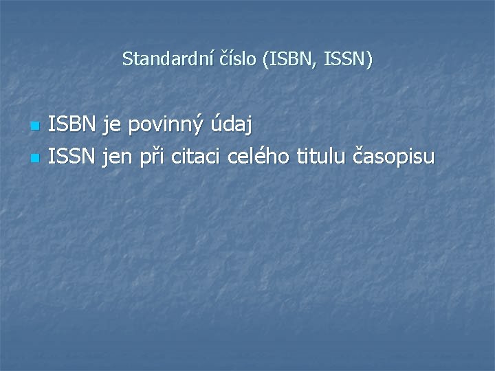 Standardní číslo (ISBN, ISSN) n n ISBN je povinný údaj ISSN jen při citaci
