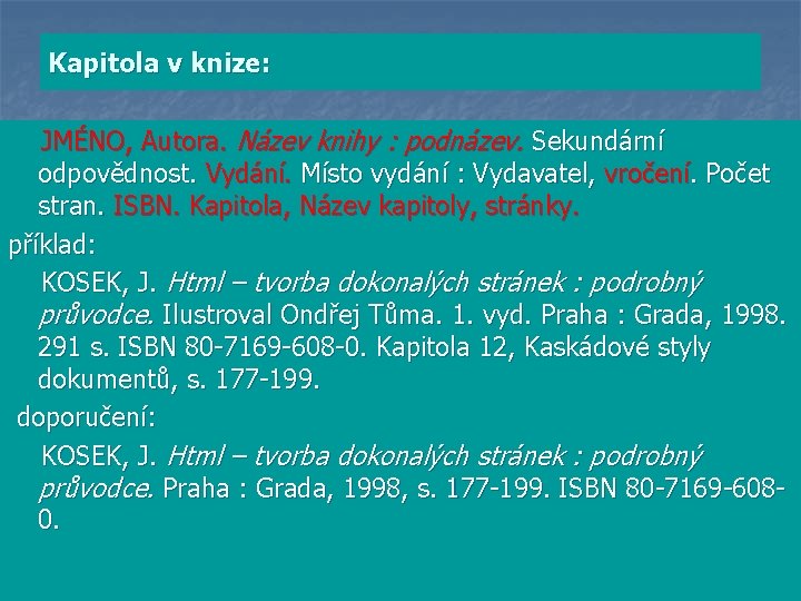 Kapitola v knize: JMÉNO, Autora. Název knihy : podnázev. Sekundární odpovědnost. Vydání. Místo vydání