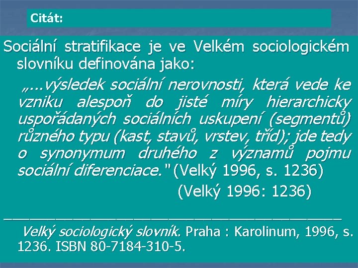 Citát: Sociální stratifikace je ve Velkém sociologickém slovníku definována jako: „. . . výsledek