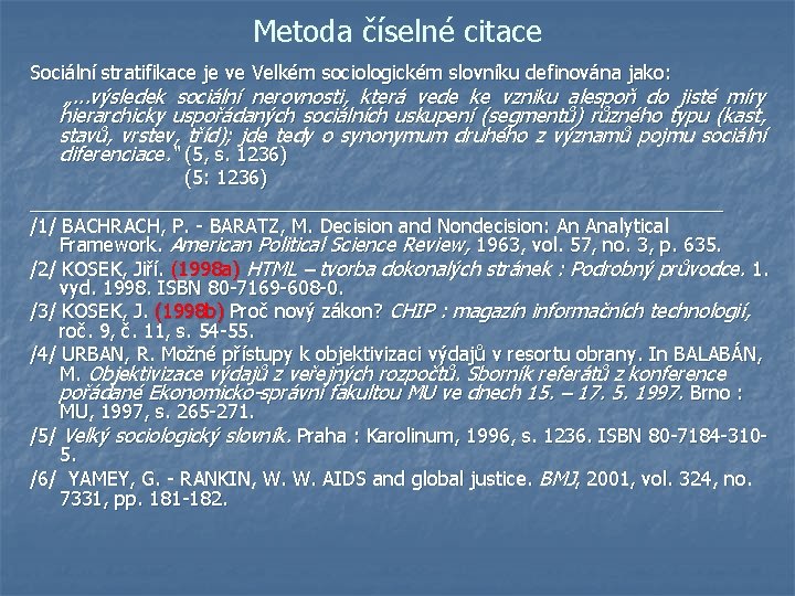 Metoda číselné citace Sociální stratifikace je ve Velkém sociologickém slovníku definována jako: „. .