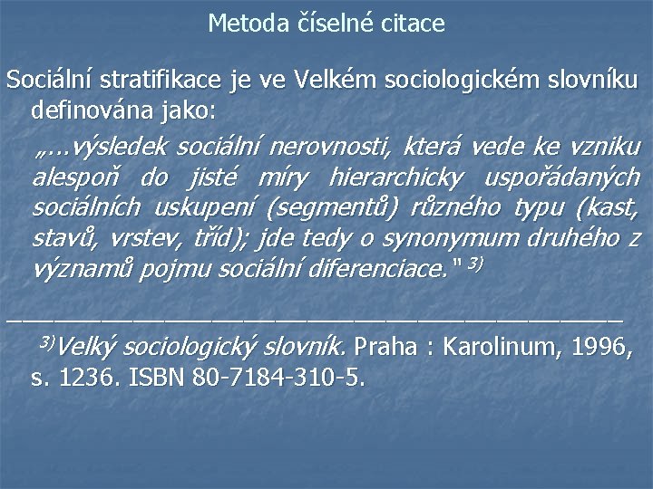 Metoda číselné citace Sociální stratifikace je ve Velkém sociologickém slovníku definována jako: „. .