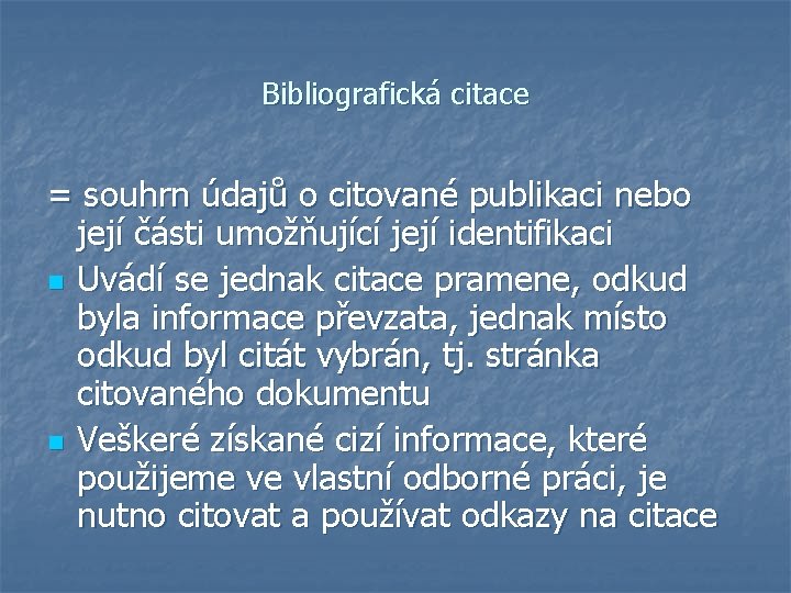 Bibliografická citace = souhrn údajů o citované publikaci nebo její části umožňující její identifikaci