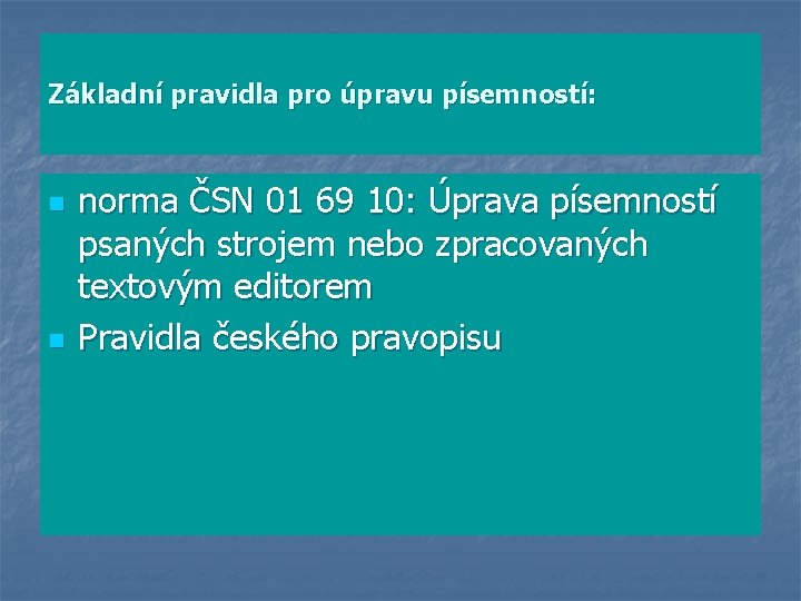 Základní pravidla pro úpravu písemností: n n norma ČSN 01 69 10: Úprava písemností