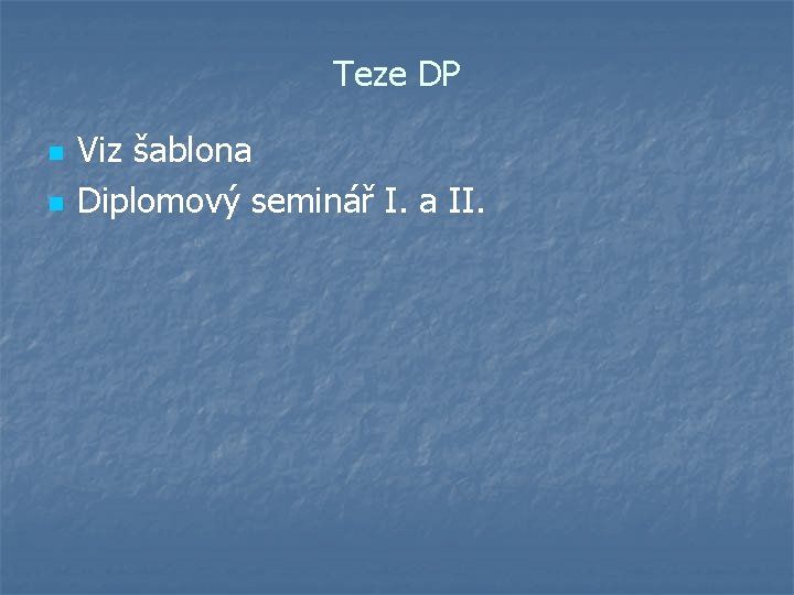 Teze DP n n Viz šablona Diplomový seminář I. a II. 