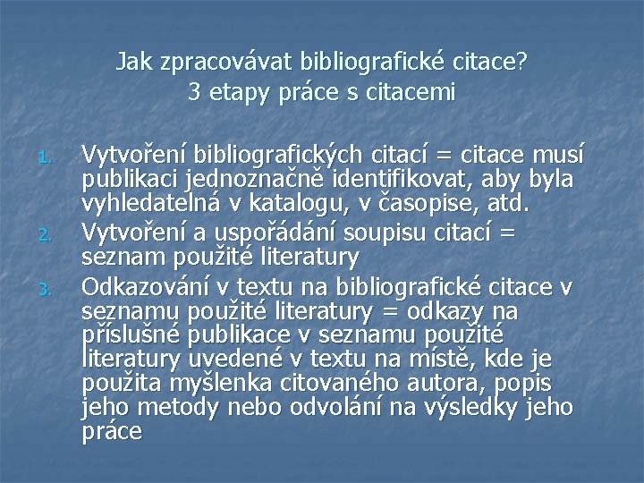 Jak zpracovávat bibliografické citace? 3 etapy práce s citacemi 1. 2. 3. Vytvoření bibliografických