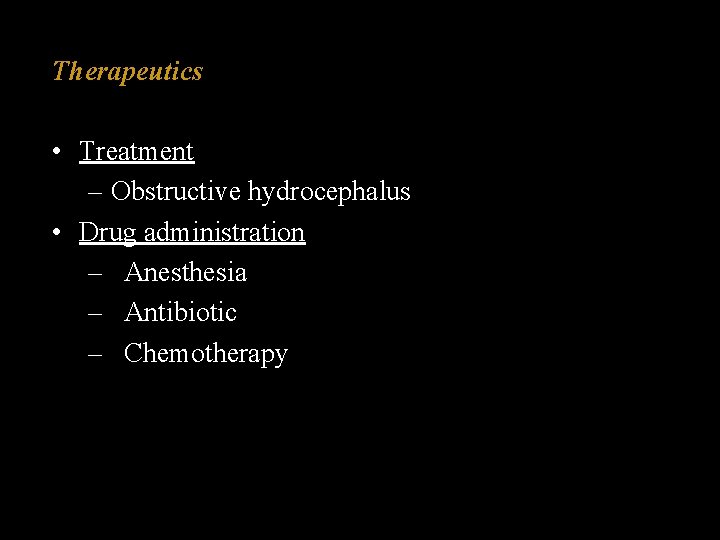 Therapeutics • Treatment – Obstructive hydrocephalus • Drug administration – Anesthesia – Antibiotic –