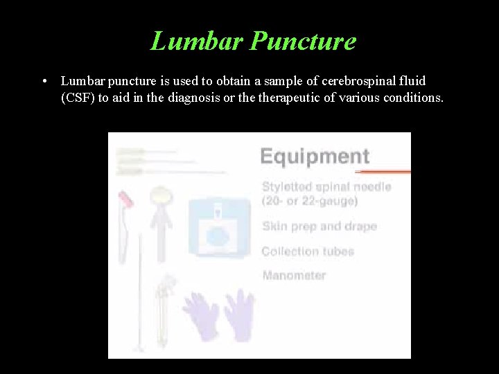 Lumbar Puncture • Lumbar puncture is used to obtain a sample of cerebrospinal fluid