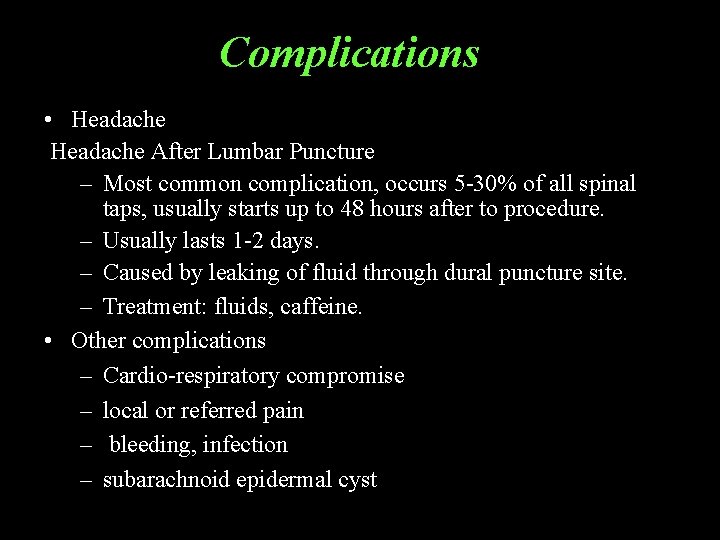 Complications • Headache After Lumbar Puncture – Most common complication, occurs 5 -30% of