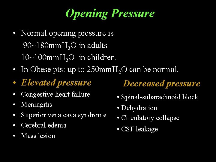 Opening Pressure • Normal opening pressure is 90~180 mm. H 2 O in adults