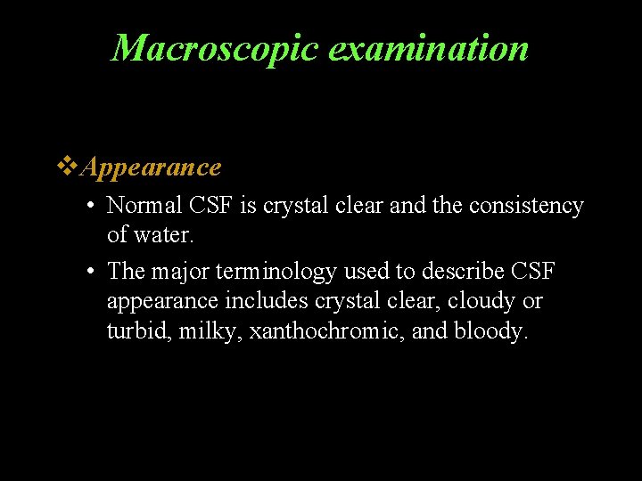 Macroscopic examination v. Appearance • Normal CSF is crystal clear and the consistency of