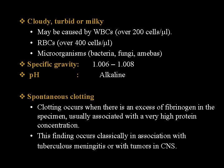 v Cloudy, turbid or milky • May be caused by WBCs (over 200 cells/µl).