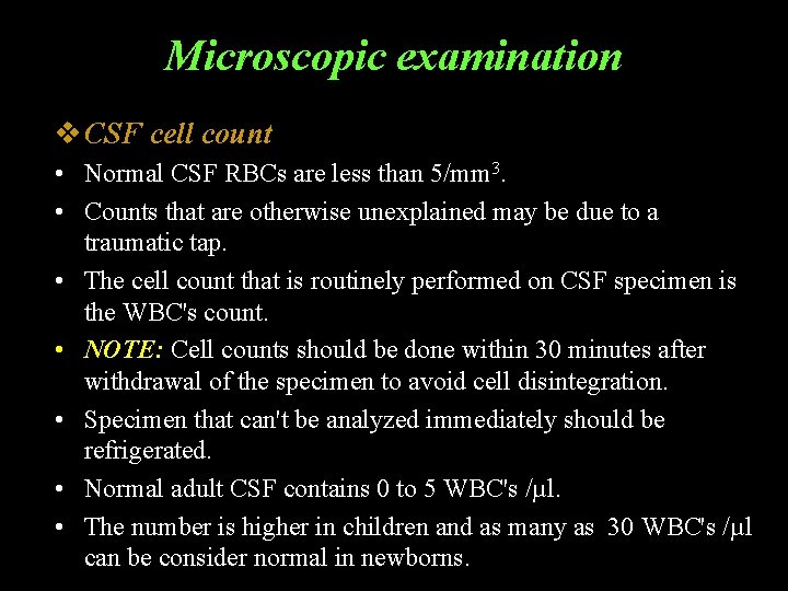 Microscopic examination v CSF cell count • Normal CSF RBCs are less than 5/mm