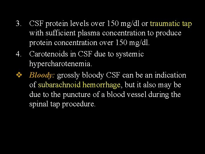 3. CSF protein levels over 150 mg/dl or traumatic tap with sufficient plasma concentration