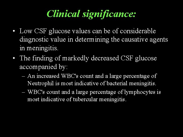 Clinical significance: • Low CSF glucose values can be of considerable diagnostic value in