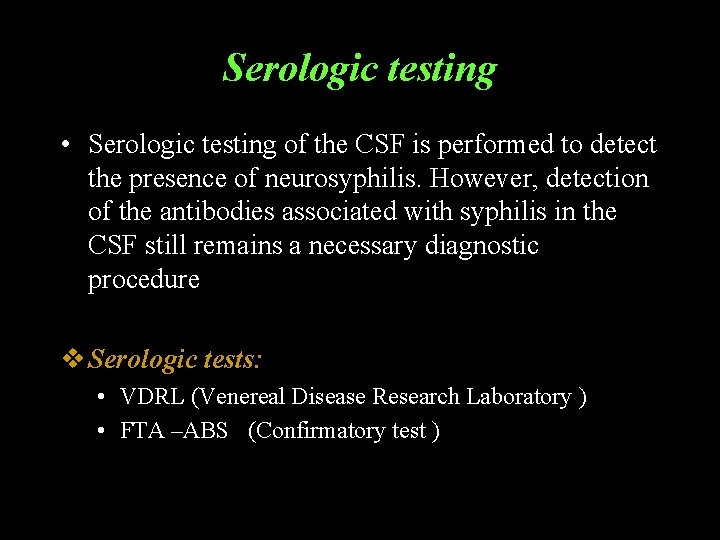 Serologic testing • Serologic testing of the CSF is performed to detect the presence