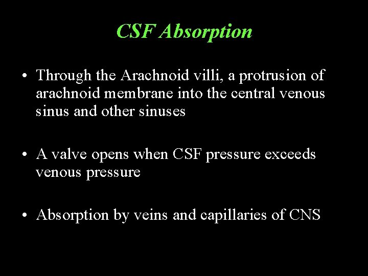 CSF Absorption • Through the Arachnoid villi, a protrusion of arachnoid membrane into the