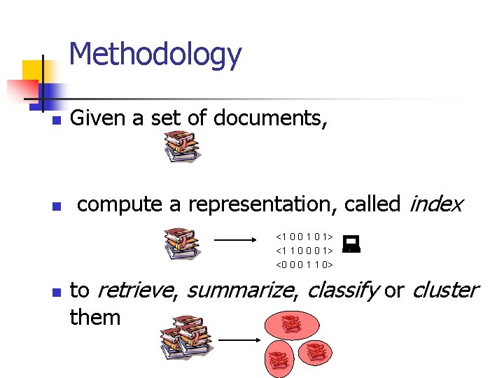 Methodology n n Given a set of documents, compute a representation, called index <1