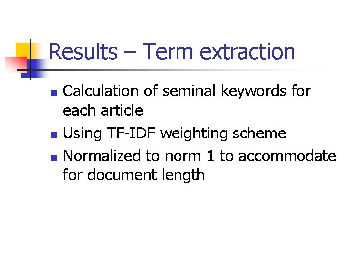 Results – Term extraction n Calculation of seminal keywords for each article Using TF-IDF