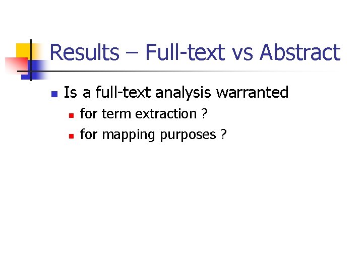 Results – Full-text vs Abstract n Is a full-text analysis warranted n n for