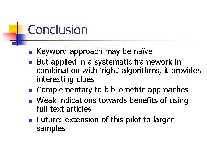 Conclusion n n Keyword approach may be naïve But applied in a systematic framework