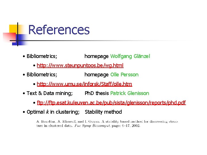 References • Bibliometrics; homepage Wolfgang Glänzel • http: //www. steunpuntoos. be/wg. html • Bibliometrics;