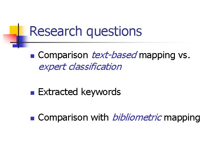 Research questions n Comparison text-based mapping vs. expert classification n Extracted keywords n Comparison