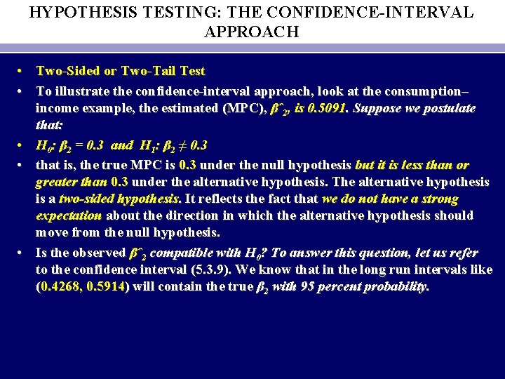 HYPOTHESIS TESTING: THE CONFIDENCE-INTERVAL APPROACH • Two-Sided or Two-Tail Test • To illustrate the