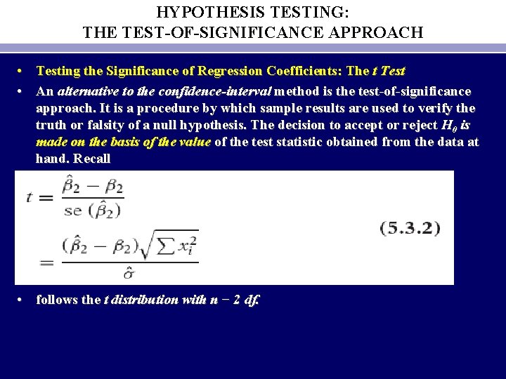 HYPOTHESIS TESTING: THE TEST-OF-SIGNIFICANCE APPROACH • Testing the Significance of Regression Coefficients: The t