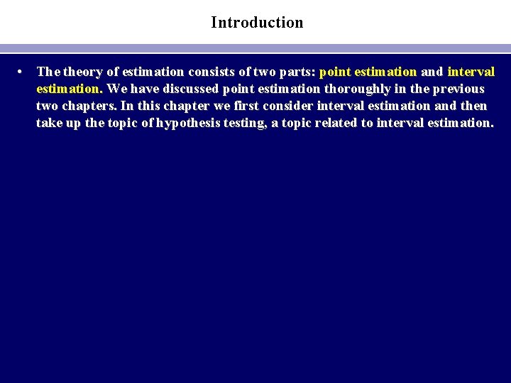 Introduction • The theory of estimation consists of two parts: point estimation and interval