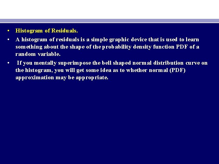  • Histogram of Residuals. • A histogram of residuals is a simple graphic