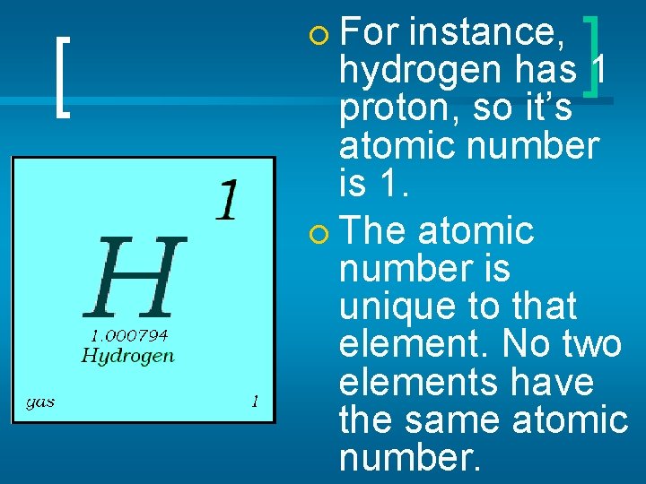 ¡ For instance, hydrogen has 1 proton, so it’s atomic number is 1. ¡