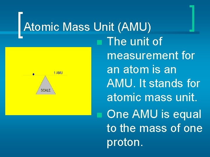Atomic Mass Unit (AMU) n The unit of measurement for an atom is an