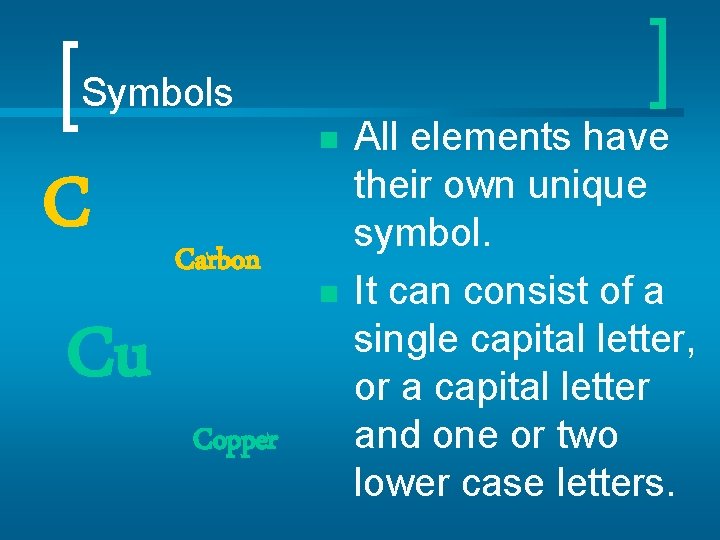 Symbols n C Cu Carbon Copper n All elements have their own unique symbol.