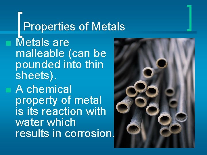 n n Properties of Metals are malleable (can be pounded into thin sheets). A