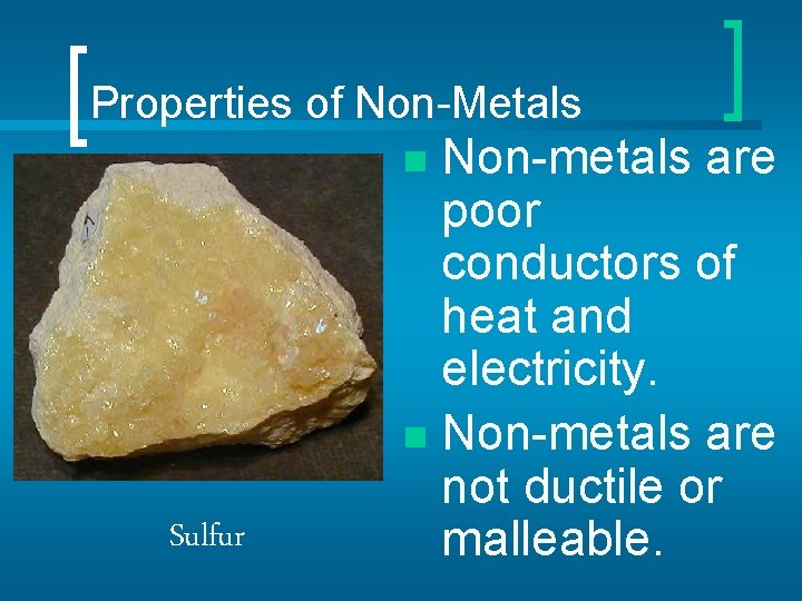 Properties of Non-Metals Non-metals are poor conductors of heat and electricity. n Non-metals are