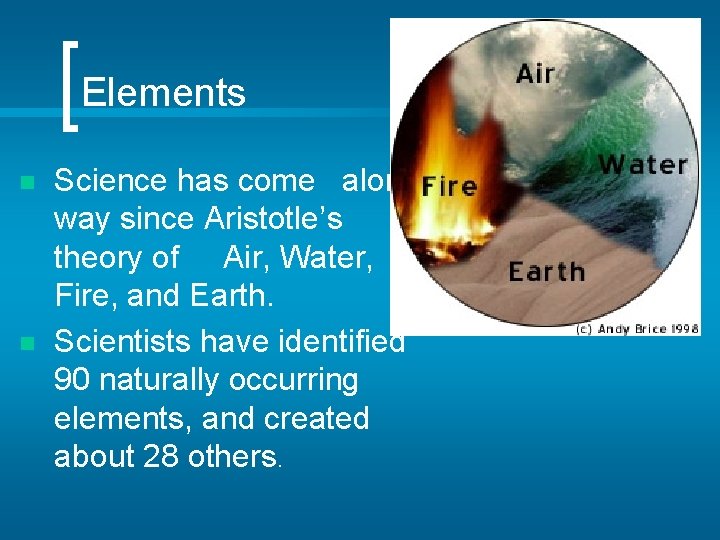 Elements n n Science has come along way since Aristotle’s theory of Air, Water,