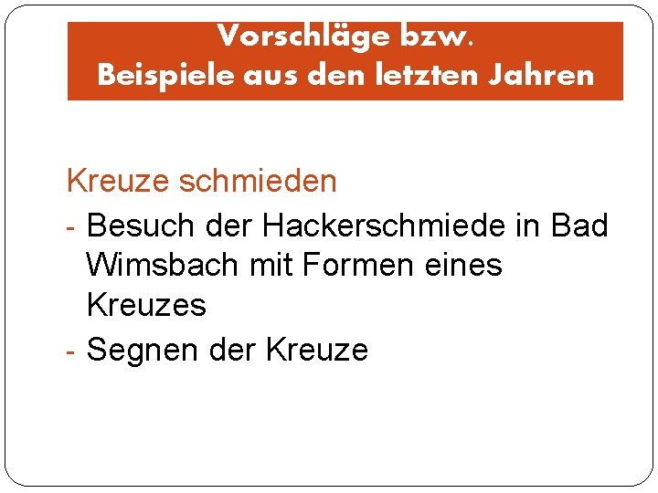 Vorschläge bzw. Beispiele aus den letzten Jahren Kreuze schmieden - Besuch der Hackerschmiede in