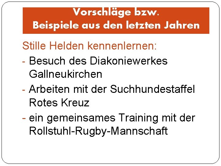 Vorschläge bzw. Beispiele aus den letzten Jahren Stille Helden kennenlernen: - Besuch des Diakoniewerkes