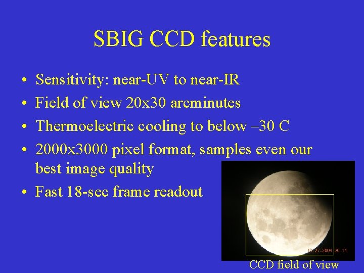 SBIG CCD features • • Sensitivity: near-UV to near-IR Field of view 20 x