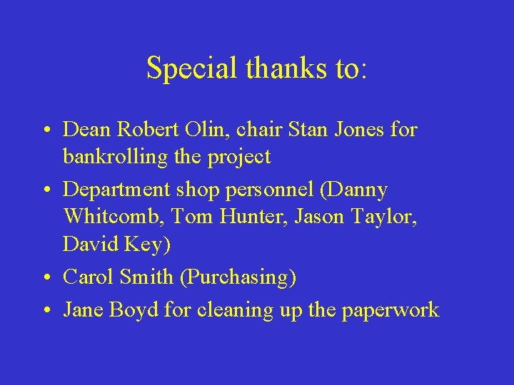 Special thanks to: • Dean Robert Olin, chair Stan Jones for bankrolling the project