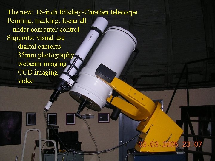 The new: 16 -inch Ritchey-Chretien telescope Pointing, tracking, focus all under computer control Supports: