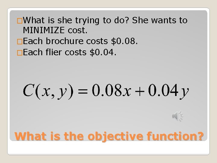 �What is she trying to do? She wants to MINIMIZE cost. �Each brochure costs