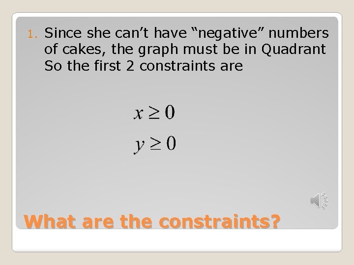 1. Since she can’t have “negative” numbers of cakes, the graph must be in