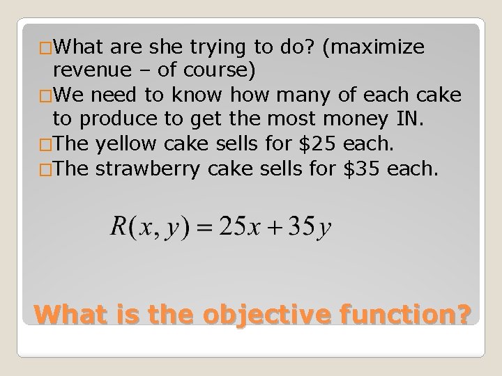 �What are she trying to do? (maximize revenue – of course) �We need to