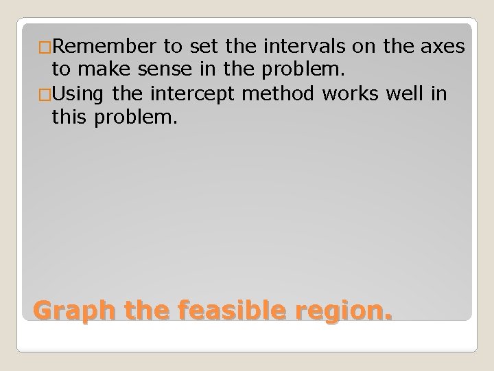 �Remember to set the intervals on the axes to make sense in the problem.