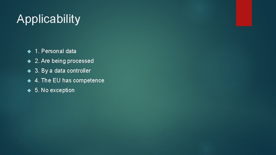 Applicability 1. Personal data 2. Are being processed 3. By a data controller 4.