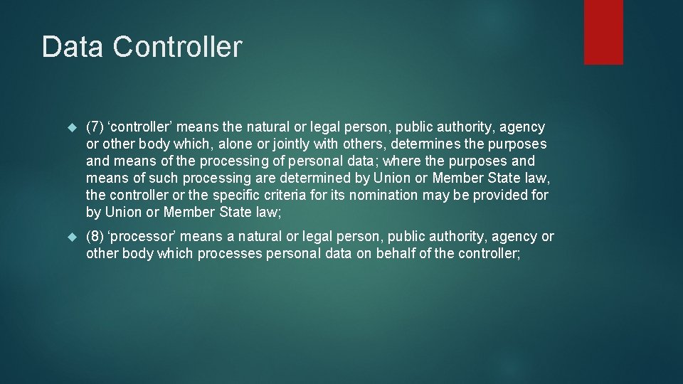 Data Controller (7) ‘controller’ means the natural or legal person, public authority, agency or